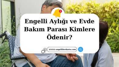 Engelli Bakım Aylığı! Engelli Bakım Aylığı Kimler Alabilir?