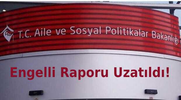 Engelli Raporu Mayıs Ayına Uzatıldı!